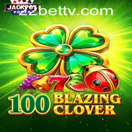 Explore the Exciting World of 100BlazingClover with 22BET